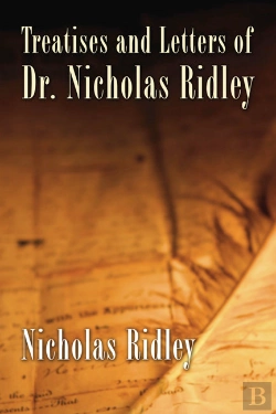 Bertrand.pt - Treatises And Letters Of Dr. Nicholas Ridley