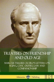 Treatises On Friendship And Old Age
