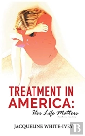 Treatment In America: Her Life Matters