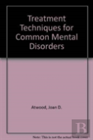 Treatment Techniques For Common Mental Disorders