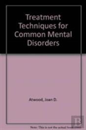 Treatment Techniques For Common Mental Disorders