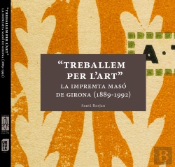 Bertrand.pt - Treballem Per L'Art, La Impremta Masùó De Girona (1889-1992)