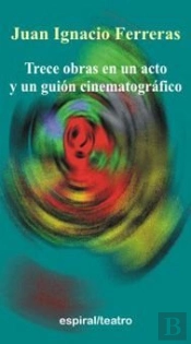 Trece Obras En Un Acto Y Un Guión Cinematográfico