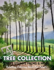 Tree Collection Trees Stumps Palms & More Relaxing Coloring Book For Adults