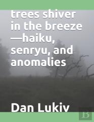 Trees Shiver In The Breeze-Haiku, Senryu, And Anomalies