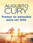 Treinar as Emoções para ser Feliz