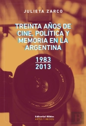 Treinta Años De Cine, Política Y Memoria En La Argentina