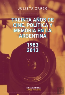 Bertrand.pt - Treinta Años De Cine, Política Y Memoria En La Argentina