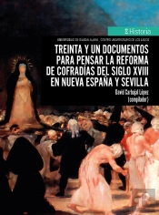 Treinta Y Un Documentos Para Pensar La Reforma De Cofradías Del Siglo Xviii En Nueva España Y Sevilla