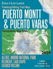 Trekking/Hiking Trail Map Puerto Montt & Puerto Varas Alerce Andino National Park Reloncavi, Lago Chapo, Calbuco Volcano Chile Los Lagos Topographic Map Atlas 1
