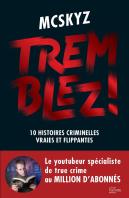 Tremblez ! 10 Histoires Criminelles Vraies Et Flippantes