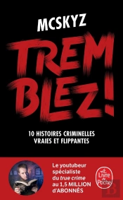 Tremblez ! 10 Histoires Criminelles Vraies Et Flippantes