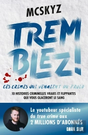Tremblez : Crimes Qui Venaient Du Froid ; 10 Histoires Criminelles Vraies Et Flippantes Qui Vous Glaceront Le Sang