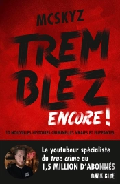 Tremblez Encore ! 10 Nouvelles Histoires Criminelles Vraies Et Flippantes