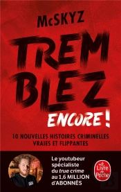 Tremblez Encore ! 10 Nouvelles Histoires Criminelles Vraies Et Flippantes