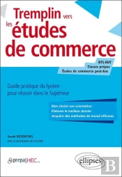 Tremplin Vers Les Études De Commerce. Guide Pratique Du Lycéen Pour Réussir Dans Le Supérieur