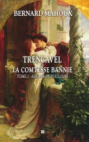 Trencavel Tome 1 - Adelais De Toulouse : Adelais De Toulouse