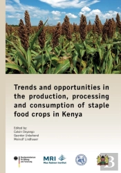 Trends And Opportunities In The Production, Processing And Consumption Of Staple Food Crops In Kenya