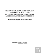 Trends In Oil Supply And Demand, The Potential For Peaking Of Conventional Oil Production, And Possible Mitigation Options