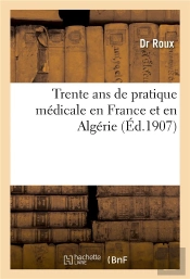 Trente Ans De Pratique Medicale En France Et En Algerie