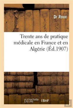 Bertrand.pt - Trente Ans De Pratique Medicale En France Et En Algerie