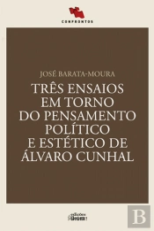 Três Ensaios em Torno do Pensamento Político e Estético de Álvaro Cunhal