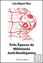 Três Épocas de Militância Anti-Benfiquista