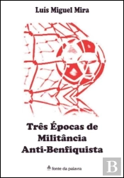 Três Épocas de Militância Anti-Benfiquista