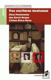 Tres Escritoras Mexicanas ; Elena Poniatowska ; Ana Garcia Bergua, Cristina Rivera Garza