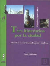 Tres Itinerarios Por La Ciudad. Área Socio-Ingüística (Guía Didáctica)