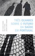Três Olhares Sobre o Futuro da Saúde em Portugal