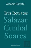 Três Retratos - Salazar, Cunhal, Soares