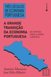 Três Séculos de Economia Portuguesa - A Grande Transição da Economia Portuguesa