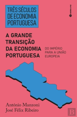 Bertrand.pt - Três Séculos de Economia Portuguesa - A Grande Transição da Economia Portuguesa