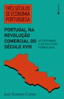 Três Séculos de Economia Portuguesa - Portugal na Revolução Comercial Século XVIII