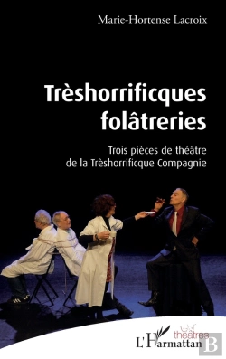 Bertrand.pt - Treshorrificques Folâtreries : Trois Pièces De Théâtre De La Thrèshorrificque Compagnie
