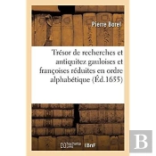 Tresor De Recherches Et Antiquitez Gauloises Et Francoises Reduites En Ordre Alphabetique