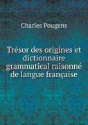 Tresor Des Origines Et Dictionnaire Grammatical Raisonne De Langue Francaise