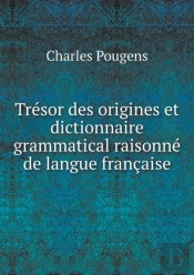 Tresor Des Origines Et Dictionnaire Grammatical Raisonne De Langue Francaise