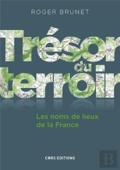 Tresor Du Terroir : Les Noms De Lieux De La France