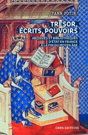 Trésor, Écrits, Pouvoirs ; Archives Et Bibliothèques À La Fin Du Moyen Âge