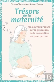 Trésors De La Maternité : Regards Croisés Sur La Grossesse, De La Conception Au Post-Partum