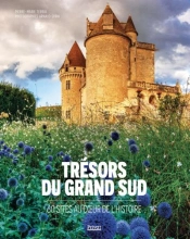 Trésors Du Grand Sud : 60 Sites Au Coeur De L'Histoire