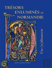 Trésors Enluminés De Normandie ; Une (Re)Découverte