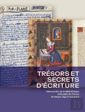 Trésors Et Secrets D'Écriture : Manuscrits De La Bibliothèque Nationale De France Du Moyen Âge À Nos Jours