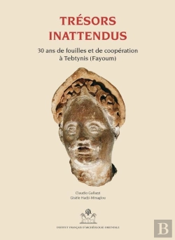 Bertrand.pt - Trésors Inattendus ; Trente Ans De Fouilles Et De Coopération À Umm El-Breigat (Tebtynis - Fayoum)