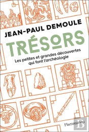 Trésors ; Les Petites Et Grandes Découvertes Qui Font L'Archéologie