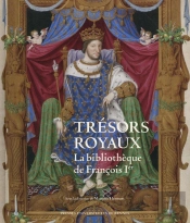 Trésors Royaux ; La Bibliothèque De François Ier