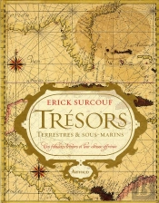 Trésors Terrestres & Sous-Marins ; Ces Fabuleux Trésors Et Leur Chasse Effrénée