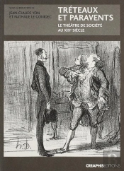 Tréteaux Et Paravents ; Le Théâtre De Société Au Xix Siècle